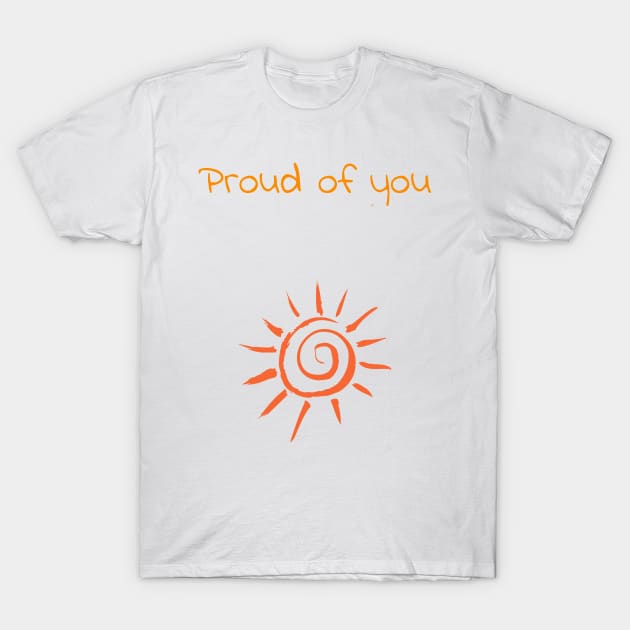 Proud of you T-Shirt by Experiences On Demand